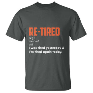 Funny Retirement T Shirt Re-tired Retired Definition Gag Gift Orange TS10 Dark Heather Print Your Wear