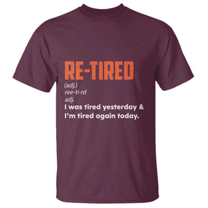 Funny Retirement T Shirt Re-tired Retired Definition Gag Gift Orange TS10 Maroon Print Your Wear