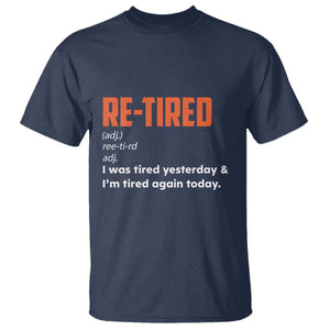 Funny Retirement T Shirt Re-tired Retired Definition Gag Gift Orange TS10 Navy Print Your Wear