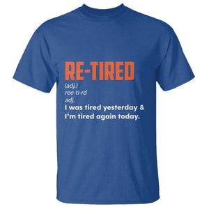 Funny Retirement T Shirt Re-tired Retired Definition Gag Gift Orange TS10 Royal Blue Print Your Wear