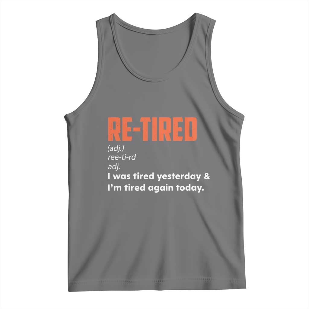 Funny Retirement Tank Top Re-tired Retired Definition Gag Gift Orange TS10 Black Heather Print Your Wear