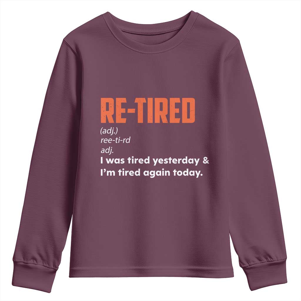 Funny Retirement Youth Sweatshirt Re-tired Retired Definition Gag Gift Orange TS10 Maroon Print Your Wear