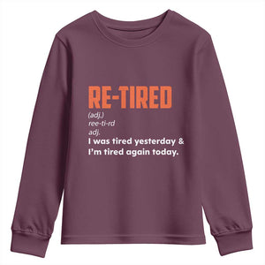 Funny Retirement Youth Sweatshirt Re-tired Retired Definition Gag Gift Orange TS10 Maroon Print Your Wear