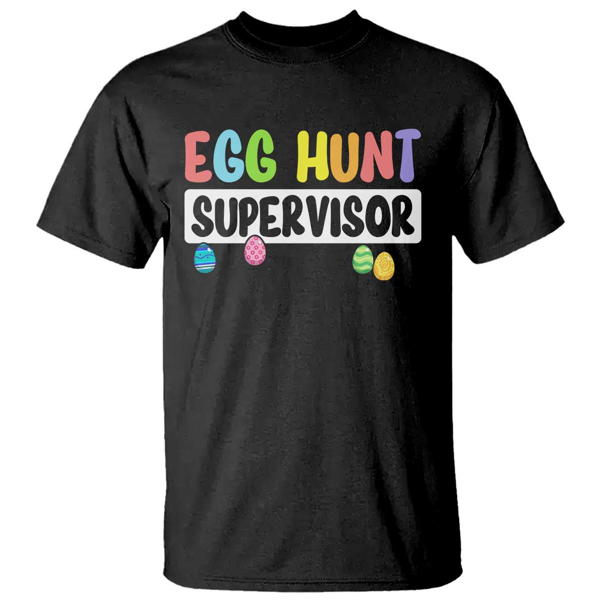 Easter Egg Hunt Supervisor T Shirt Funny Mom Dad TS10 Black Print Your Wear