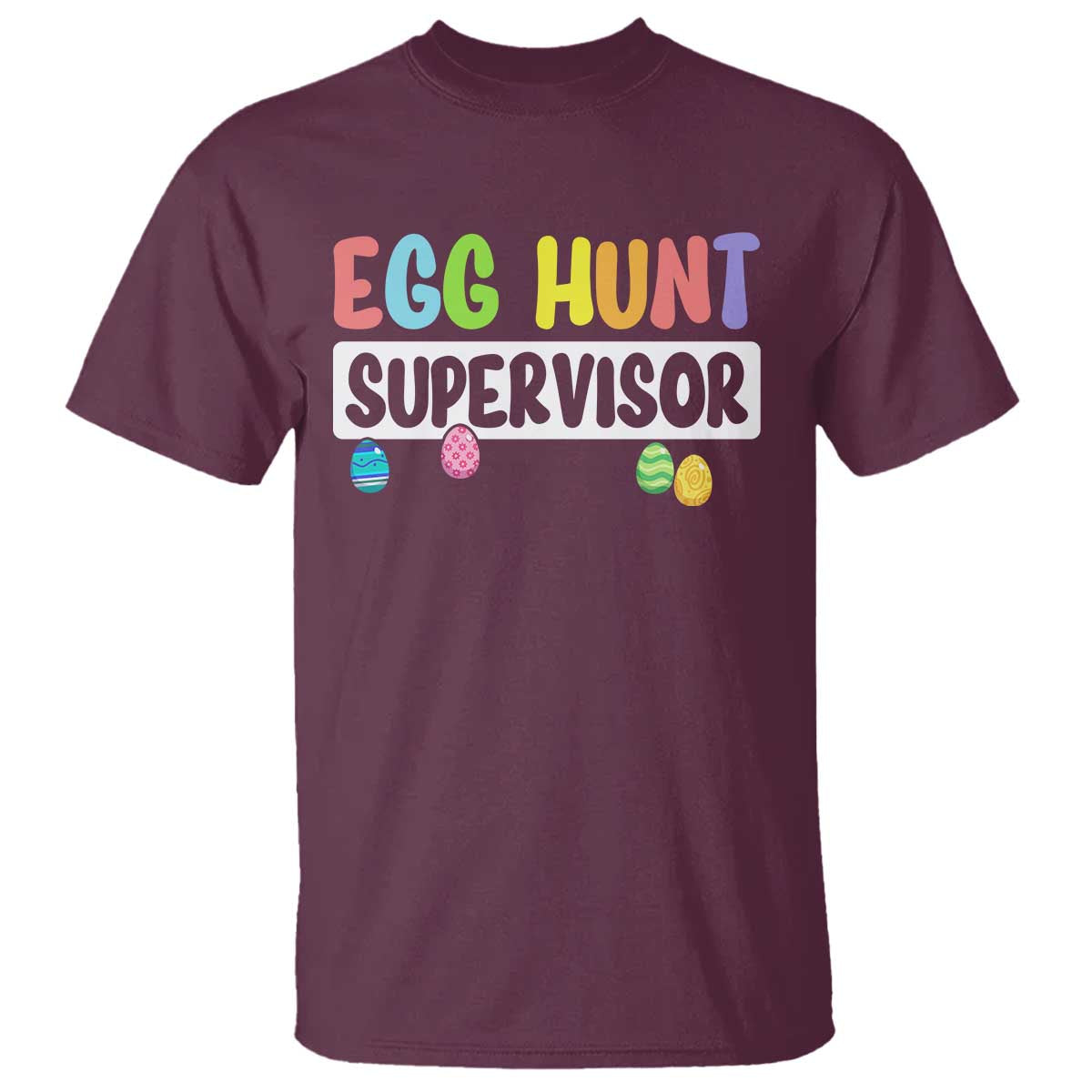 Easter Egg Hunt Supervisor T Shirt Funny Mom Dad TS10 Maroon Print Your Wear