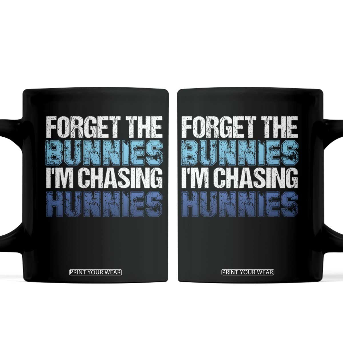 Funny Easter Coffee Mug Forget The Bunnies Im Chasing Hunnies TS10 Black Print Your Wear