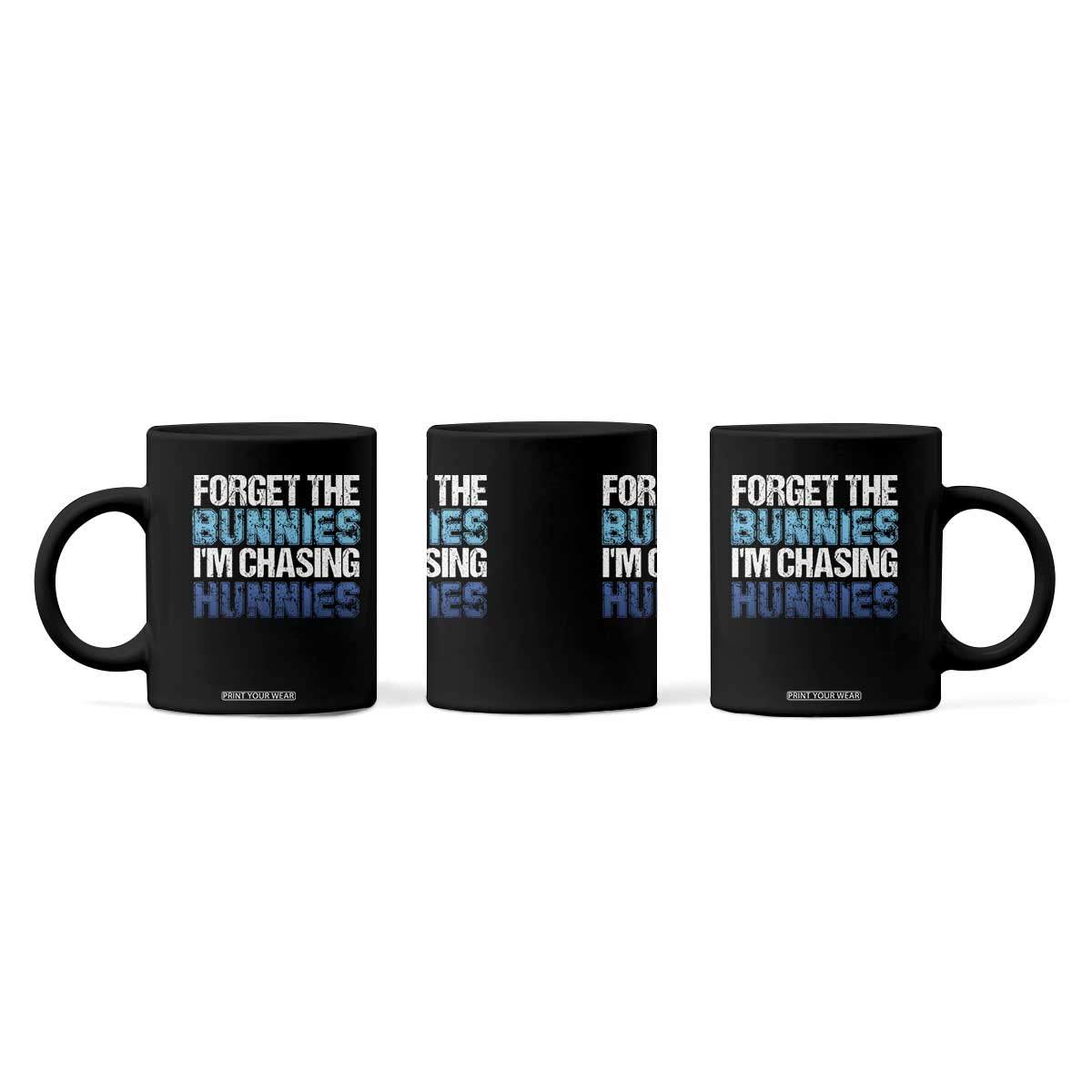 Funny Easter Coffee Mug Forget The Bunnies Im Chasing Hunnies TS10 Print Your Wear