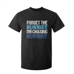 Funny Easter T Shirt For Kid Forget The Bunnies Im Chasing Hunnies TS10 Black Print Your Wear