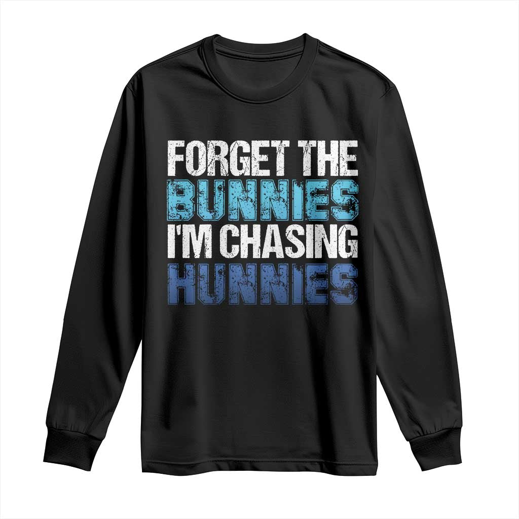 Funny Easter Long Sleeve Shirt Forget The Bunnies Im Chasing Hunnies TS10 Black Print Your Wear