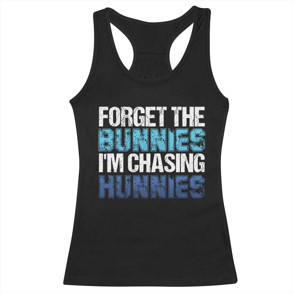 Funny Easter Racerback Tank Top Forget The Bunnies Im Chasing Hunnies TS10 Black Print Your Wear