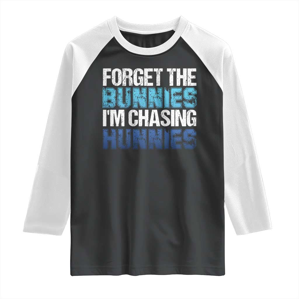 Funny Easter Raglan Shirt Forget The Bunnies Im Chasing Hunnies TS10 Black White Print Your Wear