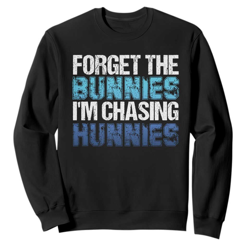 Funny Easter Sweatshirt Forget The Bunnies Im Chasing Hunnies TS10 Black Print Your Wear