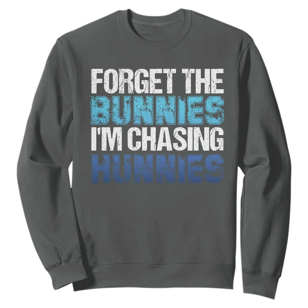 Funny Easter Sweatshirt Forget The Bunnies Im Chasing Hunnies TS10 Dark Heather Print Your Wear