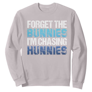 Funny Easter Sweatshirt Forget The Bunnies Im Chasing Hunnies TS10 Ice Gray Print Your Wear