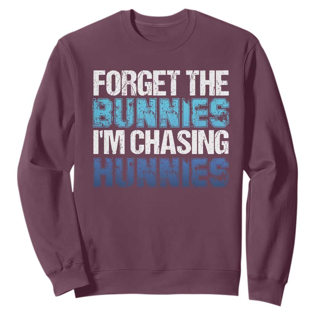 Funny Easter Sweatshirt Forget The Bunnies Im Chasing Hunnies TS10 Maroon Print Your Wear