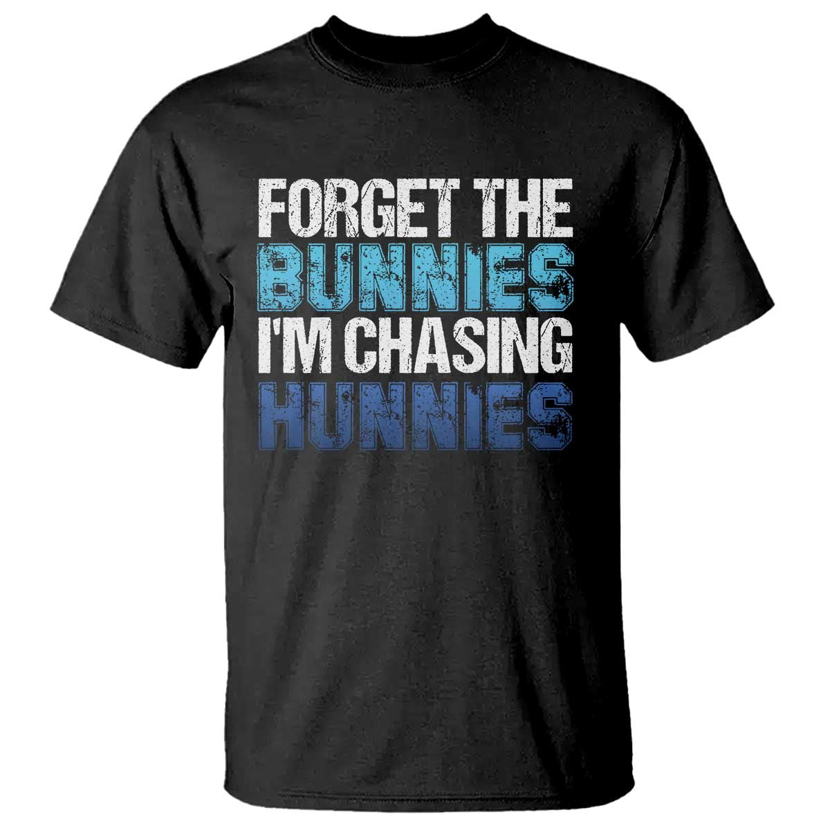 Funny Easter T Shirt Forget The Bunnies Im Chasing Hunnies TS10 Black Print Your Wear