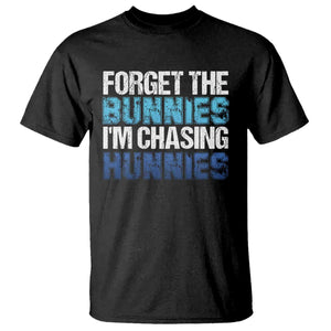 Funny Easter T Shirt Forget The Bunnies Im Chasing Hunnies TS10 Black Print Your Wear