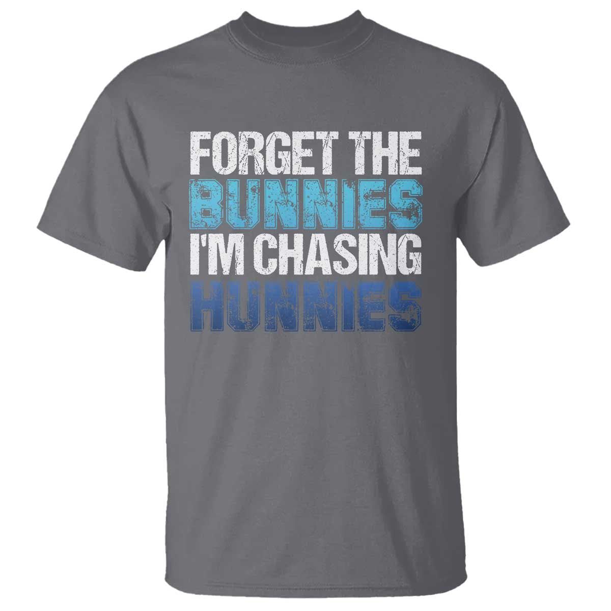 Funny Easter T Shirt Forget The Bunnies Im Chasing Hunnies TS10 Charcoal Print Your Wear