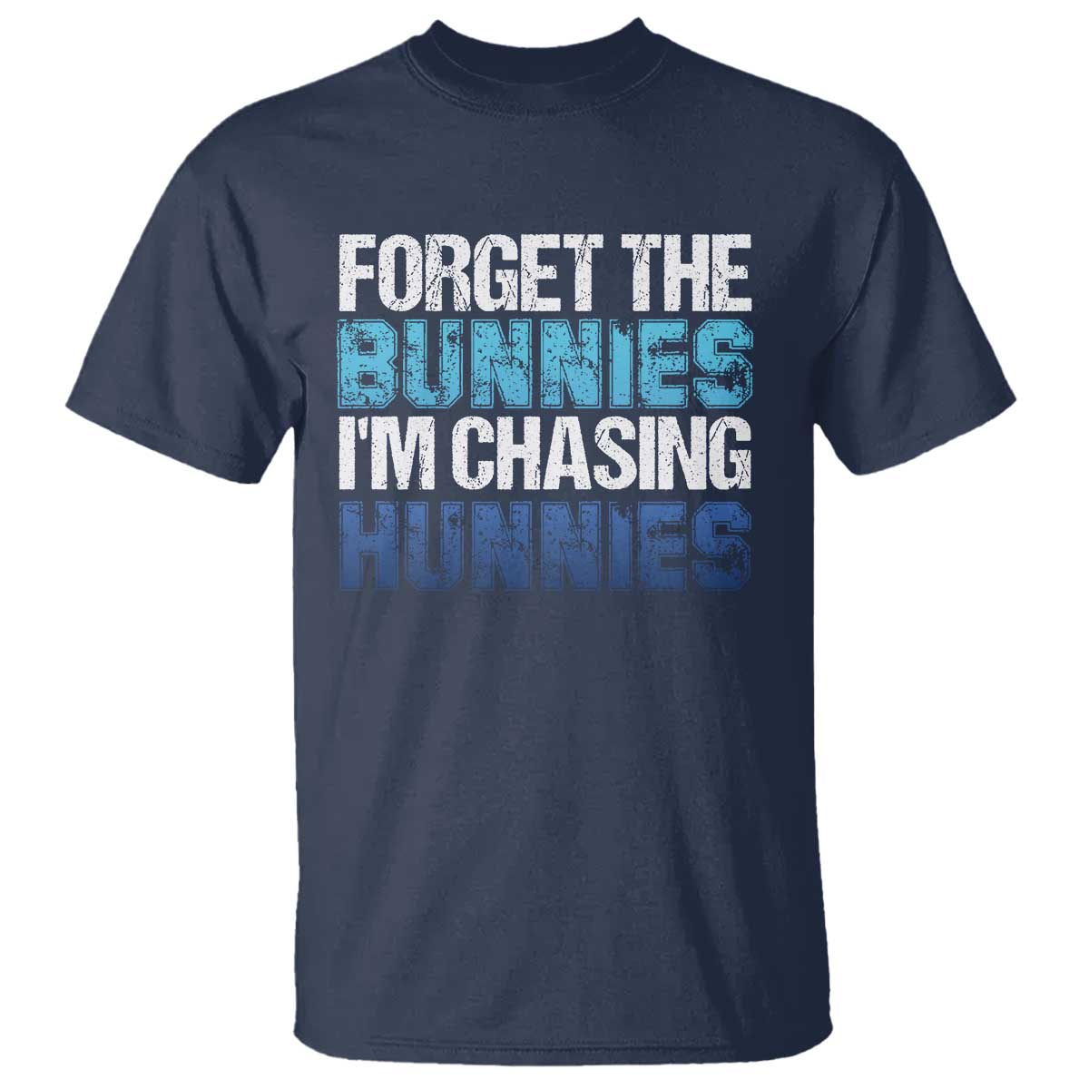 Funny Easter T Shirt Forget The Bunnies Im Chasing Hunnies TS10 Navy Print Your Wear