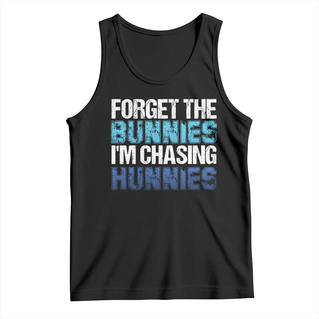 Funny Easter Tank Top Forget The Bunnies Im Chasing Hunnies TS10 Black Print Your Wear