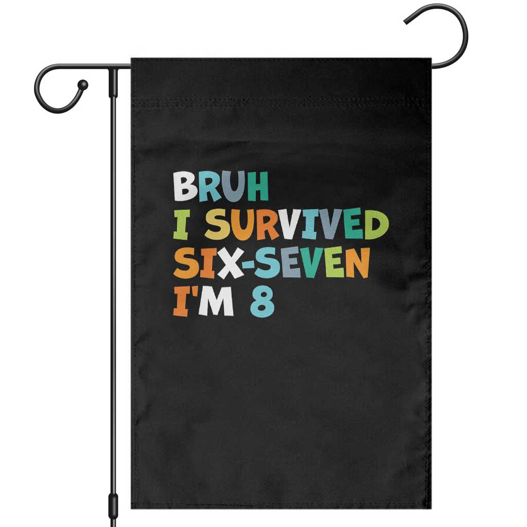 8th Birthday Garden Flag Im 8 Year Old Six Seven Bruh I Survived 67 TS10 Black Print Your Wear