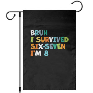 8th Birthday Garden Flag Im 8 Year Old Six Seven Bruh I Survived 67 TS10 Black Print Your Wear