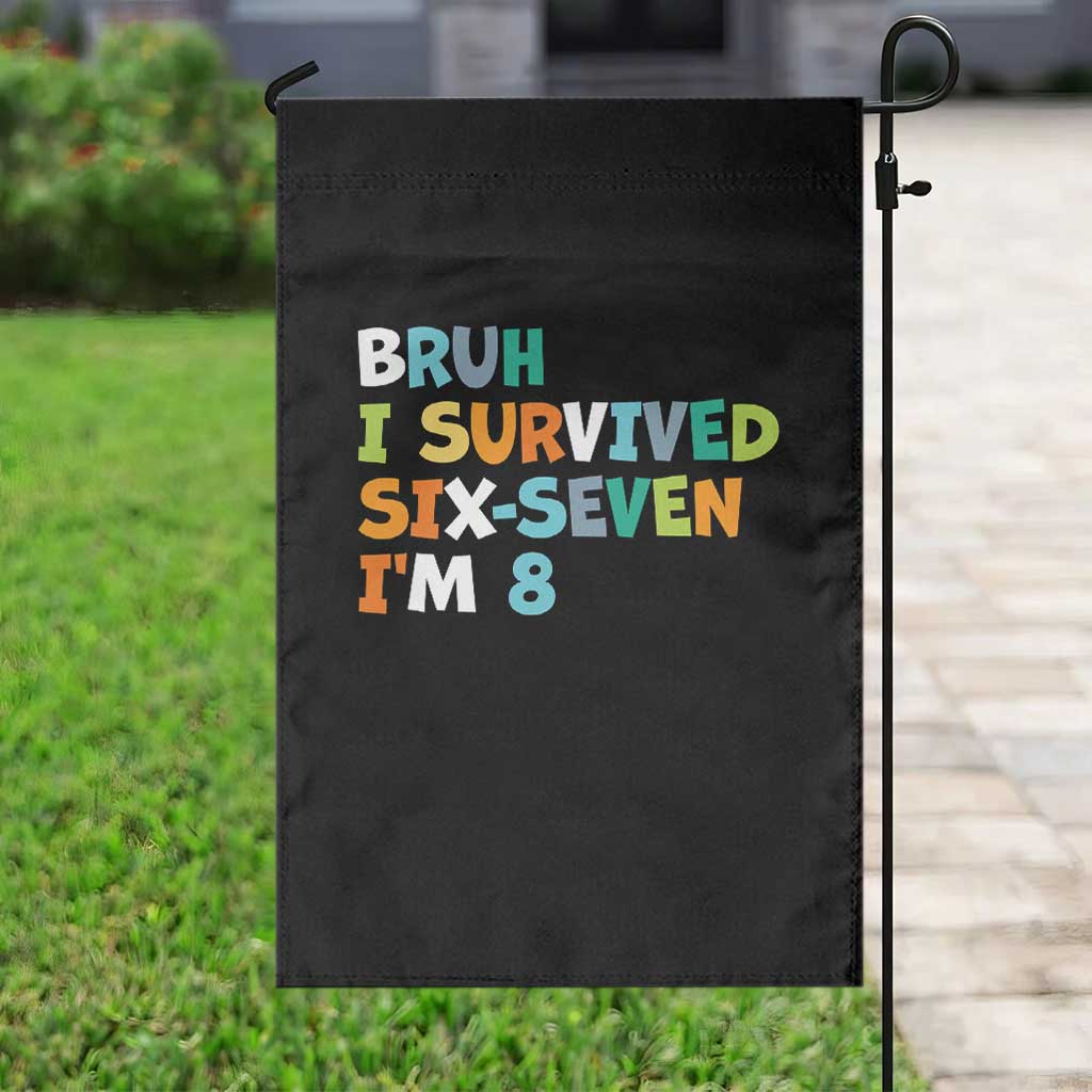 8th Birthday Garden Flag Im 8 Year Old Six Seven Bruh I Survived 67 TS10 Print Your Wear