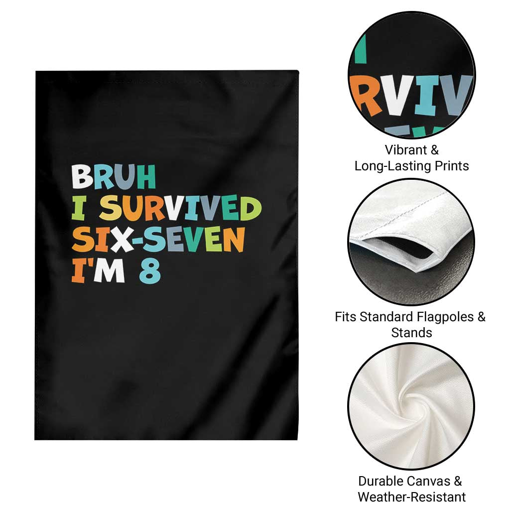 8th Birthday Garden Flag Im 8 Year Old Six Seven Bruh I Survived 67 TS10 Print Your Wear
