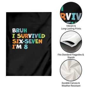 8th Birthday Garden Flag Im 8 Year Old Six Seven Bruh I Survived 67 TS10 Print Your Wear