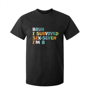 8th Birthday T Shirt For Kid Im 8 Year Old Six Seven Bruh I Survived 67 TS10 Black Print Your Wear