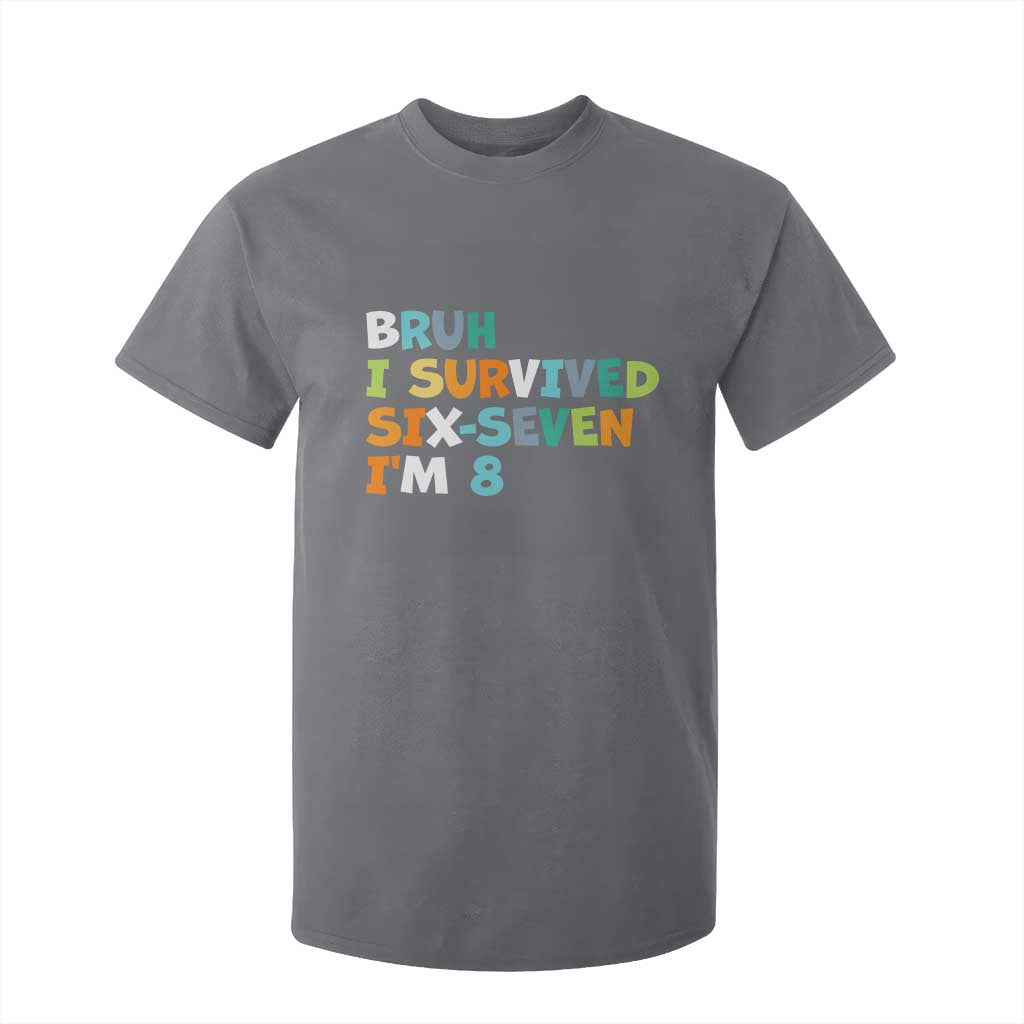 8th Birthday T Shirt For Kid Im 8 Year Old Six Seven Bruh I Survived 67 TS10 Charcoal Print Your Wear