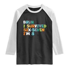 8th Birthday Raglan Shirt Im 8 Year Old Six Seven Bruh I Survived 67 TS10 Black White Print Your Wear