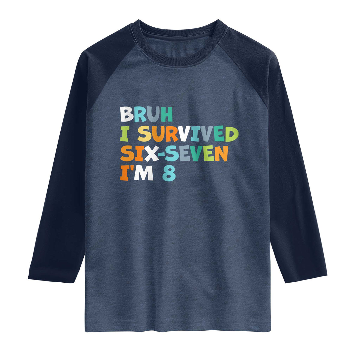 8th Birthday Raglan Shirt Im 8 Year Old Six Seven Bruh I Survived 67 TS10 Heather Denim Navy Print Your Wear