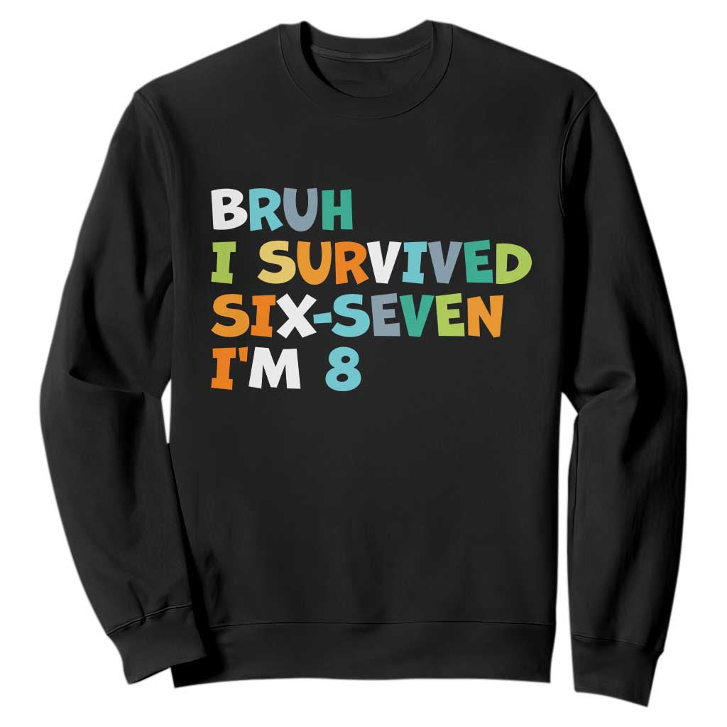 8th Birthday Sweatshirt Im 8 Year Old Six Seven Bruh I Survived 67 TS10 Black Print Your Wear