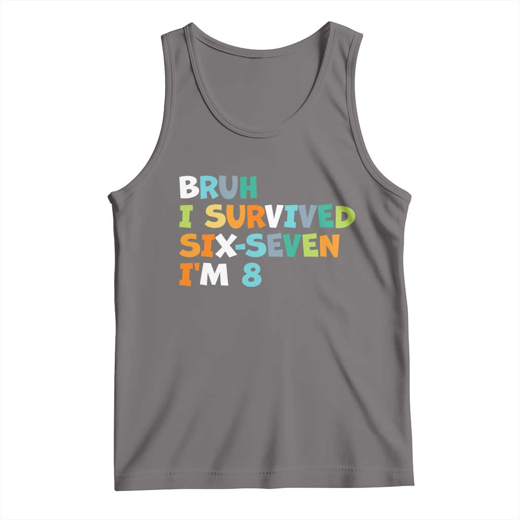 8th Birthday Tank Top Im 8 Year Old Six Seven Bruh I Survived 67 TS10 Deep Heather Print Your Wear