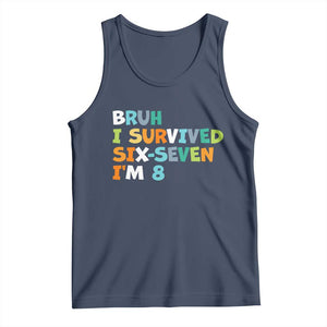 8th Birthday Tank Top Im 8 Year Old Six Seven Bruh I Survived 67 TS10 Navy Print Your Wear