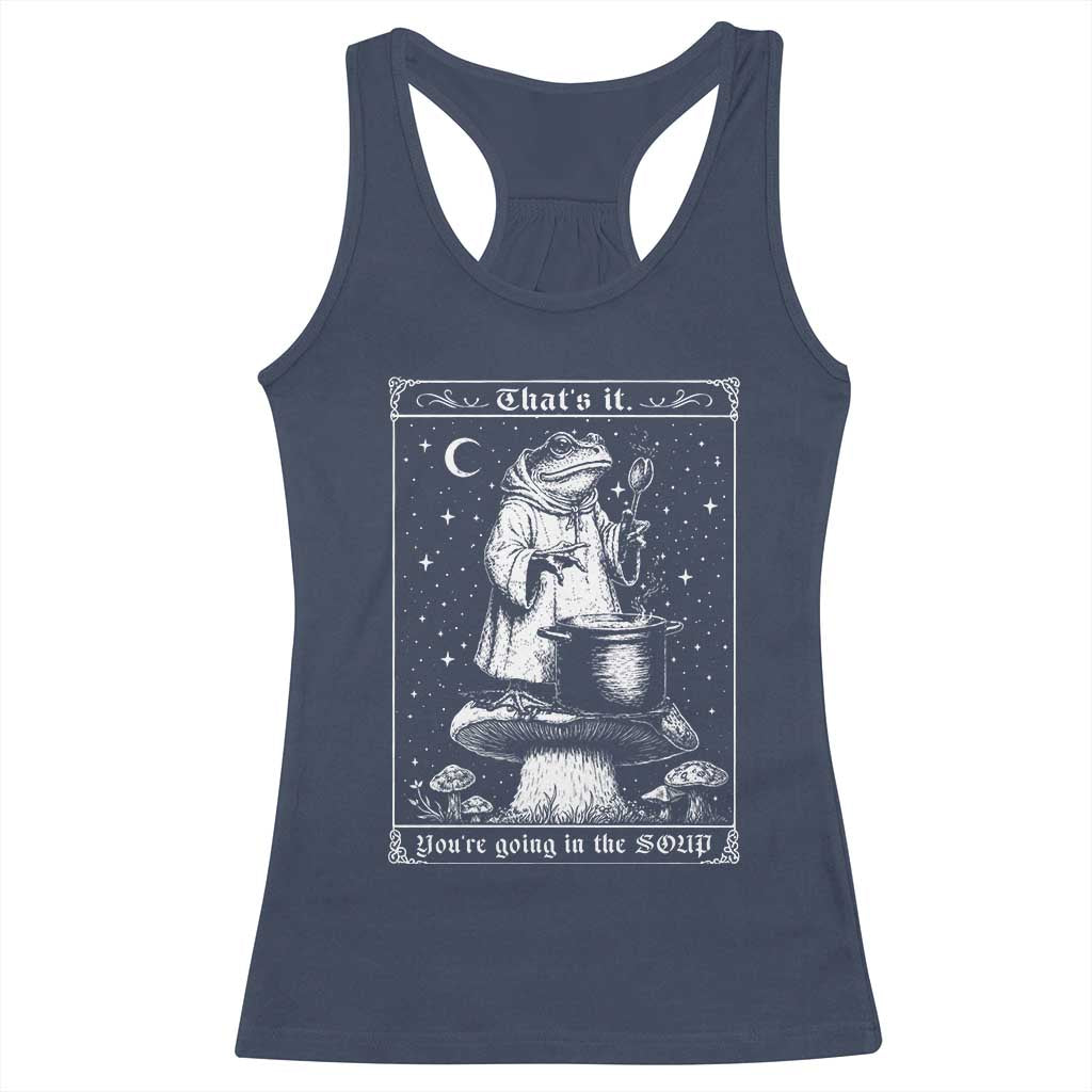 Frog Meme Racerback Tank Top Thats It Youre Going In The Soup Funny Weirdcore TS10 Navy Print Your Wear