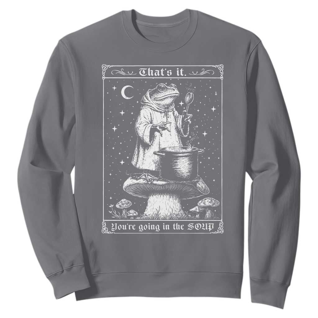 Frog Meme Sweatshirt Thats It Youre Going In The Soup Funny Weirdcore TS10 Charcoal Print Your Wear