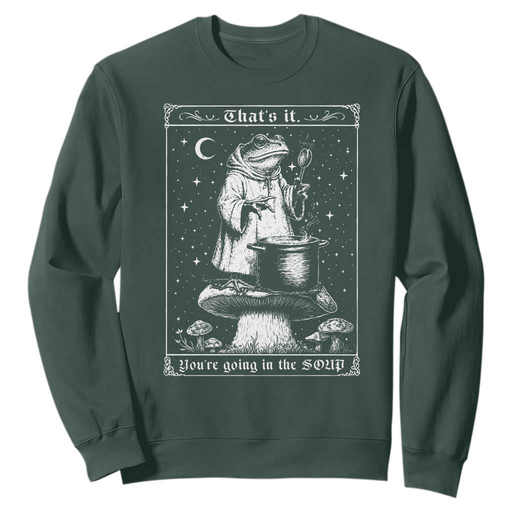 Frog Meme Sweatshirt Thats It Youre Going In The Soup Funny Weirdcore TS10 Dark Forest Green Print Your Wear