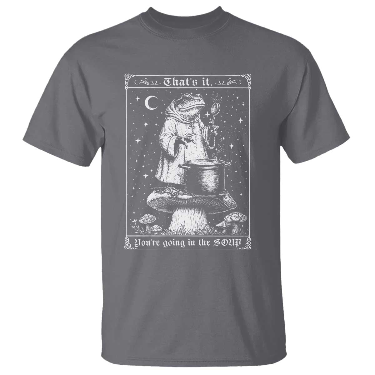 Frog Meme T Shirt Thats It Youre Going In The Soup Funny Weirdcore TS10 Charcoal Print Your Wear