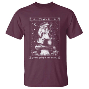 Frog Meme T Shirt Thats It Youre Going In The Soup Funny Weirdcore TS10 Maroon Print Your Wear