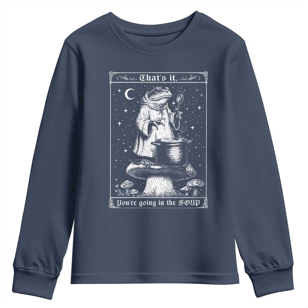 Frog Meme Youth Sweatshirt Thats It Youre Going In The Soup Funny Weirdcore TS10 Navy Print Your Wear
