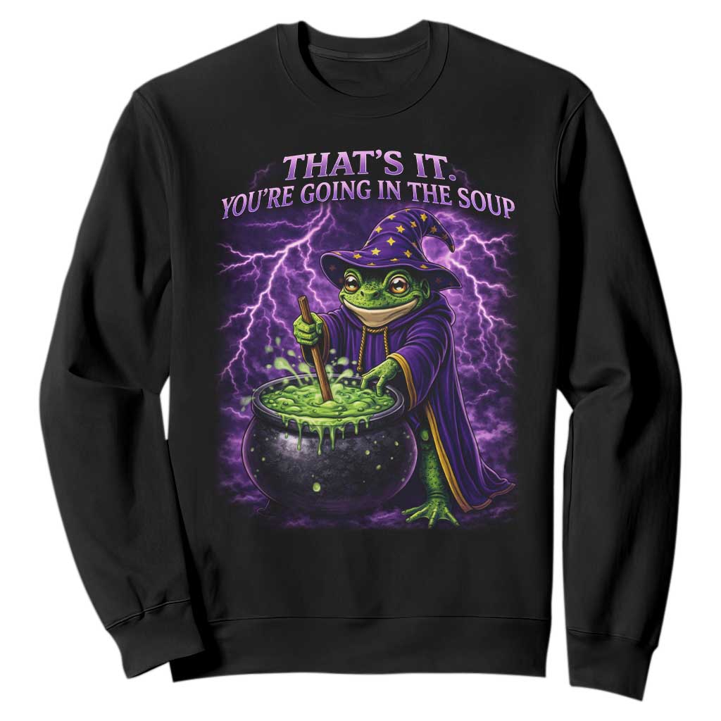 Frog Meme Sweatshirt Vintage Graphic Thats It Youre Going In The Soup TS10 Black Print Your Wear