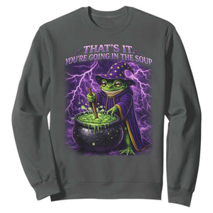Frog Meme Sweatshirt Vintage Graphic Thats It Youre Going In The Soup TS10 Dark Heather Print Your Wear