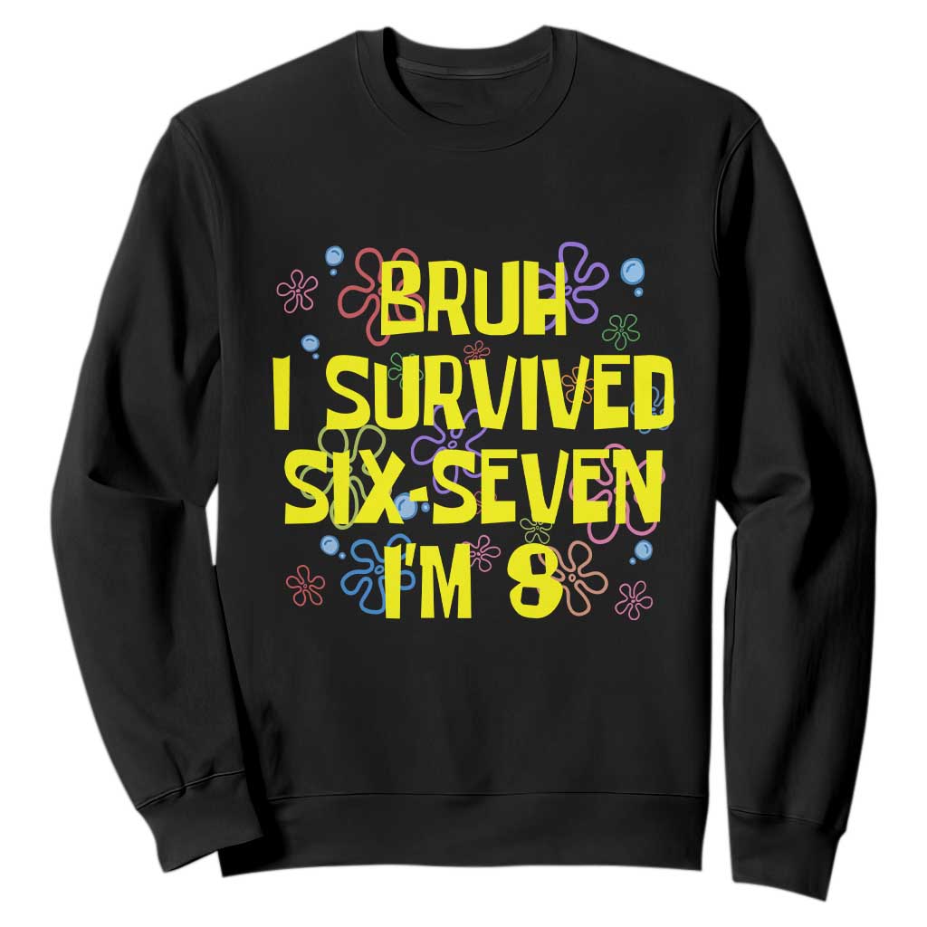 8th Birthday Sweatshirt Im 8 Year Old Bruh I Survived 67 Colorful Bubble Flower TS10 Black Print Your Wear