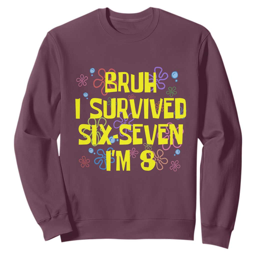 8th Birthday Sweatshirt Im 8 Year Old Bruh I Survived 67 Colorful Bubble Flower TS10 Maroon Print Your Wear