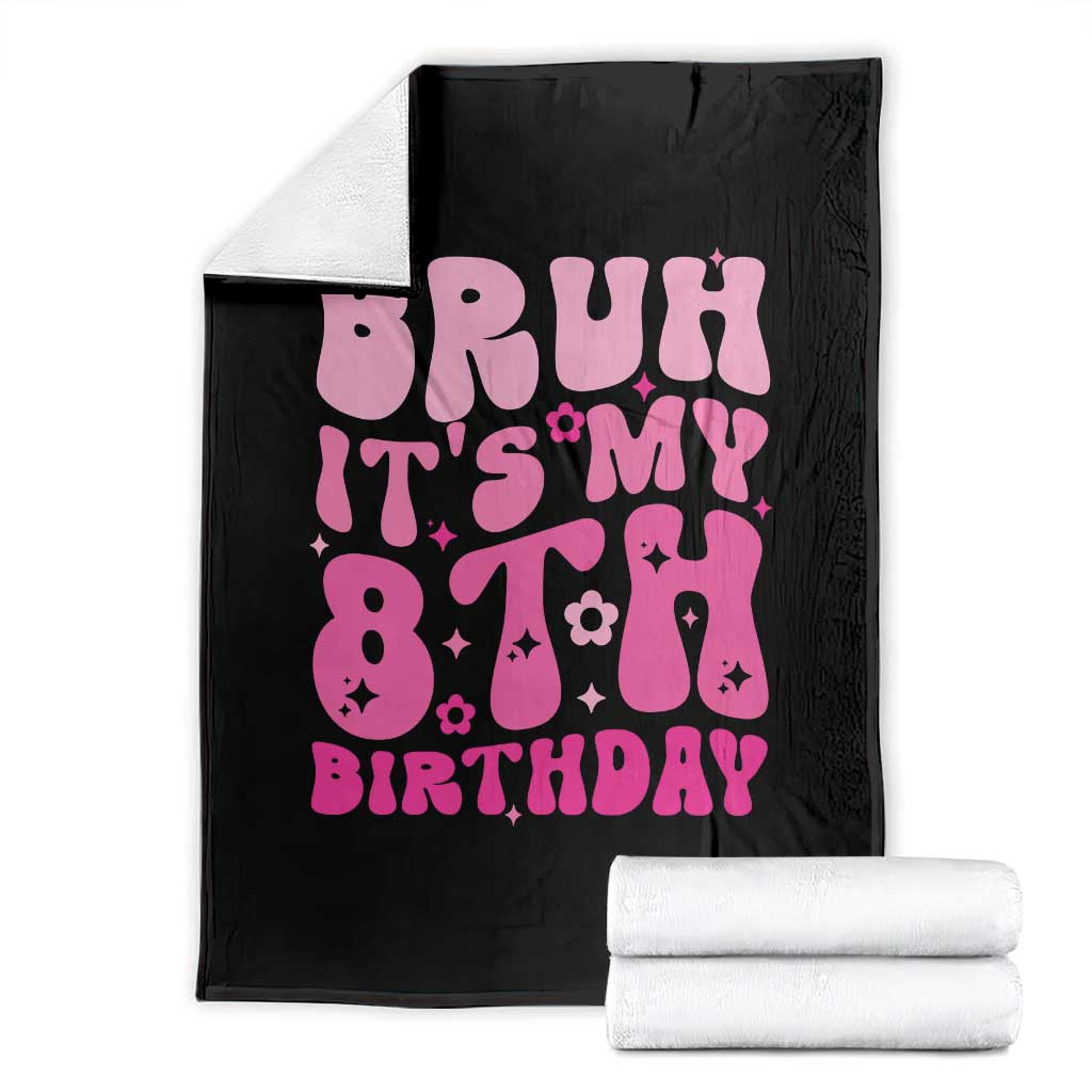 8th Birthday Girls Throw Blanket Bruh Its My 8 Bday Eight Years Old TS10 Black Print Your Wear