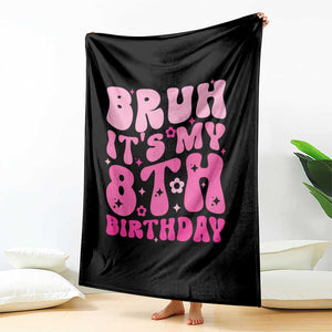 8th Birthday Girls Throw Blanket Bruh Its My 8 Bday Eight Years Old TS10 Print Your Wear