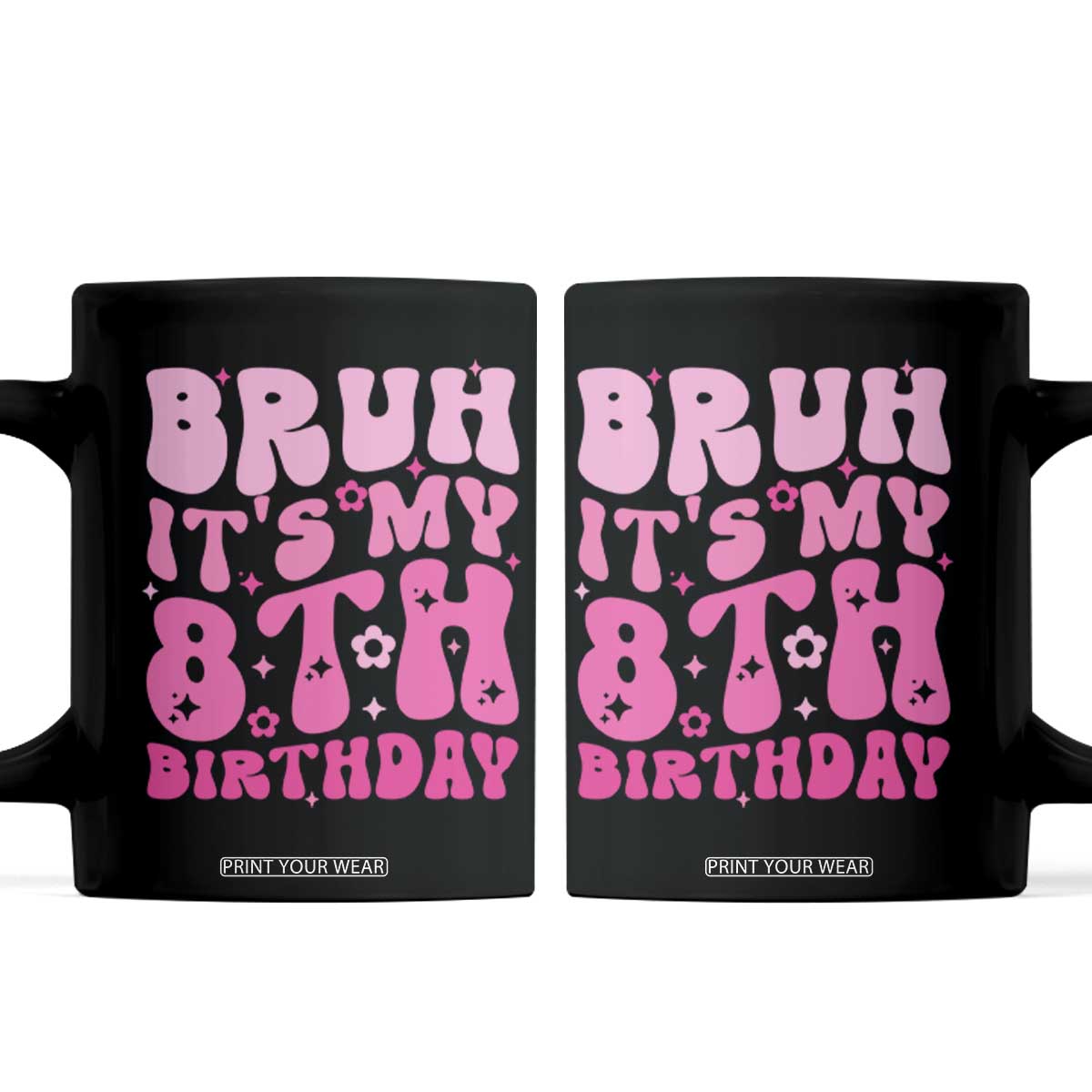 8th Birthday Girls Coffee Mug Bruh Its My 8 Bday Eight Years Old TS10 Black Print Your Wear