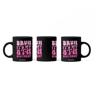 8th Birthday Girls Coffee Mug Bruh Its My 8 Bday Eight Years Old TS10 Print Your Wear